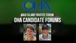 OHA Candidate Forums - Maui Island Trustee