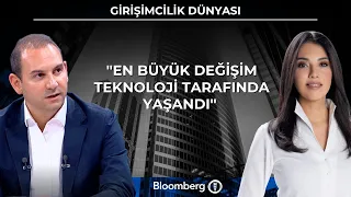 Girişimcilik Dünyası - ''En büyük değişim teknoloji tarafında yaşandı'' | 21 Temmuz 2026