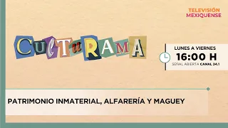 Intangible heritage, pottery and maguey | Culturama | 08-25-2026