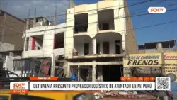 Trujillo: Detienen a presunto proveedor logístico del atentado en avenida Perú