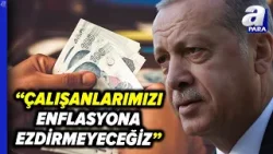 Başkan Recep Tayyip Erdoğan: "Enflasyon Sadece Bizim Değil Tüm Dünyanın Baş Ağrısı" | A Para