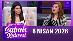 Bircan Bali ile Sabah Kahvesi 8 Nisan 2026