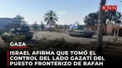 Israel afirma que tomó el control del lado gazatí del puesto fronterizo de Rafah