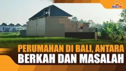 PERUMAHAN DI BALI, ANTARA BERKAH DAN MASALAH