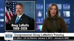 NCN Highlights - Congressman Doug LaMalfa's Passing