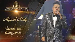 [Concierto De Lujo] – Miguel Moly – Tendría que llorar por ti