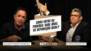 CRISIS BETWEEN THE BRANCHES OF GOVERNMENT: WHAT IS THE IDEAL LEVEL OF SEPARATION? | BATEU, LEVOU!...