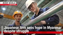 Japanese firm sees hope in Myanmar despite struggleーNHK WORLD-JAPAN NEWS