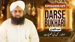 Dars e Bukhari Shareef Episode 127 | Sila e Rehmi Ki Fazilat | Maulana Muhammad Irfan Attari Madani