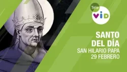 29 de Febrero día de San Hilario Papa, Santo del día - Tele VID