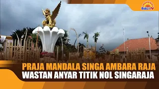 PRAJA MANDALA SINGA AMBARA RAJA, THE NEW NAME FOR SINGARAJA'S ZERO POINT
