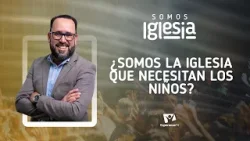 Somos Iglesia | #9: ¿Somos la iglesia que necesitan los niños? (con Rebeca Amador y Rafael Escobar)