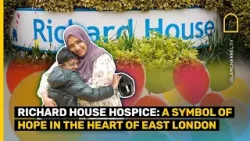 RICHARD HOUSE HOSPICE: A SYMBOL OF HOPE IN THE HEART OF EAST LONDON