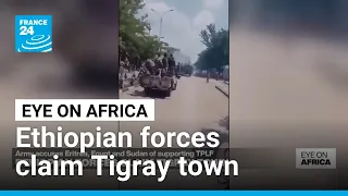 Ethiopian forces claim Tigray town • FRANCE 24 English