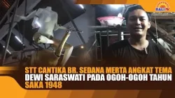 STT CANTIKA BR. SEDANA MERTA ANGKAT TEMA DEWI SARASWATI PADA OGOH-OGOH TAHUN SAKA 1948