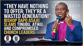 "THEY'RE A WASTED GENERATION!" — BISHOP ASAJU SLAMS POLITICAL AND CHURCH LEADERS