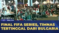 Final FIFA Series, Timnas Tertinggal dari Bulgaria 0-1 | KOMPAS MALAM Final FIFA Series, Timnas Tertinggal dari Bulgaria 0-1 | KOMPAS MALAM