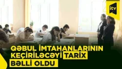 Ali məktəblərə qəbul imtahanlarının tarixi açıqlandı
