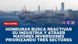 Honduras busca reactivar su industria y atraer mayores inversiones priorizando tres sectores
