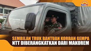 NINE TRUCKS OF AID FOR NTT EARTHQUAKE VICTIMS DEPART FROM MAKOREM