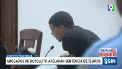 Defensa del’’Dotolcito’’ apelarán sentencia de 15 anos   | Emisión Estelar SIN con Alicia Ortega