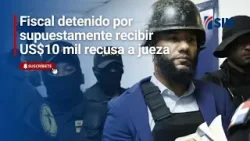 Fiscal detenido, Aurelio Valdez, recusa a jueza