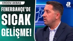 Fenerbahçe'nin Yeni Teknik Direktörü Yerli Mi, Yabancı Mı Olacak? Erdem Akbaş Açıkladı!