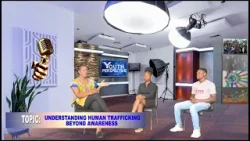 UNDERSTANDING HUMAN TRAFFICKING BEYOND AWARENESS | YOUTH PERSPECTIVE