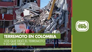 Terremoto en Colombia: los que dejó el terremoto y lo que viene