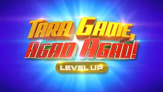 TARA GAME AGAD AGAD LEVEL UP | June 28,  2026