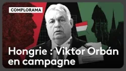 COMPLORAMA : Hongrie, Viktor Orbán en campagne