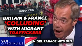 'Britain and France COLLUDING' to let smugglers FLOOD UK with migrants: Nigel Farage RAGES