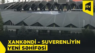 Xankəndi – Azərbaycanın suverenliyinin yeni ünvanı