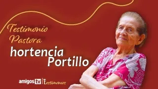 Testimonios de Vida: Pastora Hortencia Portillo