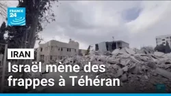 Iran : l'armée israélienne dit mener des frappes sur Téhéran • FRANCE 24