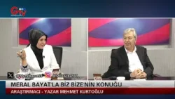 MERAL BAYAT!LA BİZ BİZE - ARAŞTIRMACI - YAZAR - MEHMET KURTOĞLU