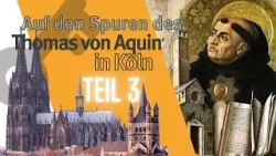 Thomas von Aquin in Köln I Teil 3: Das Wort Gottes und Aristoteles – und das „kölnische Erbe“