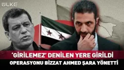 Suriye 'Girilemez' Denilen Yere Girildi! Operasyonu Bizzat Ahmed Şara Yönetti Suriye 'Girilemez' Denilen Yere Girildi! Operasyonu Bizzat Ahmed Şara Yönetti