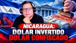 🇳🇮 ¿Dólar invertido, dólar confiscado?