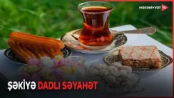 Şəki şirniyyatları ləziz dadı və geniş çeşidləri ilə fərqlənir