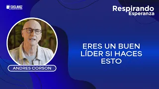 Eres un BUEN LÍDER si haces ESTO 👀 | Respirando esperanza con Andrés Corson