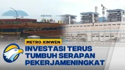 Metro Xinwen - Investasi Rp1.010 Triliun Serap 1,4 Juta Tenaga Kerja