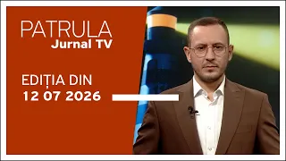 Patrula Jurnal TV, ediția din 12.07.2026