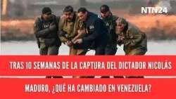 Tras 10 semanas de la captura del dictador Nicolás Maduro, ¿qué ha cambiado en Venezuela?