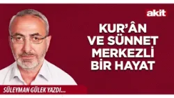 Yeni Akit - Süleyman Gülek: Kur’ân ve sünnet merkezli bir hayat