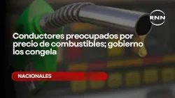 Conductores preocupados por precio de combustibles; gobierno los congela