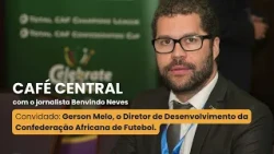 CAFÉ CENTRAL RCV with Gerson Melo, Development Director of the Confederation of African Football
