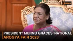 President Murmu graces 'National Arogya Fair 2026'