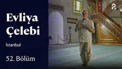 Evliya Çelebi | İstanbul | 52. Bölüm