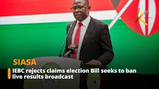 IEBC rejects claims election Bill seeks to ban live results broadcast